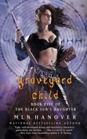 Graveyard Child (The Black Sun's Daughter, #5) 1451678088 Book Cover