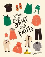 Little Shirt, Little Pants 1539481077 Book Cover