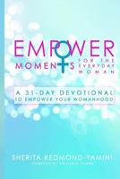 Empowermoments for the Everyday Woman: A 31-Day Devotional to Empower Your Womanhood 1545188807 Book Cover