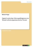 Digital Leadership. Führungsfähigkeiten im Wandel arbeitsorganisatorischer Trends 334659551X Book Cover