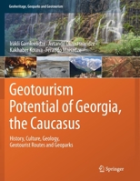 Geotourism Potential of Georgia, the Caucasus: History, Culture, Geology, Geotourist Routes and Geoparks 3030629686 Book Cover