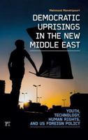 Democratic Uprisings in the Middle East and North Africa: Youth, Technology, and Modernization 1612051340 Book Cover