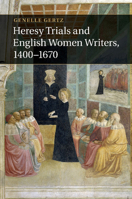 Heresy Trials and English Women Writers, 1400-1670 1107507596 Book Cover