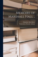 Memoirs of Marshall Hall .. 1015357687 Book Cover