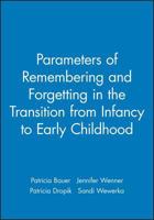 Parameters of Remembering and Forgetting in the Transition from Infancy to Early Childhood 0631225722 Book Cover