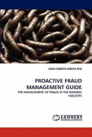 PROACTIVE FRAUD MANAGEMENT GUIDE: THE MANAGEMENT OF FRAUD IN THE BANKING INDUSTRY 3843356343 Book Cover