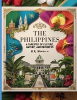 THE PHILIPPINES: A TAPESTRY OF CULTURE, NATURE, AND PROGRESS B0GPRYY3FN Book Cover