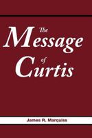 The Message of Curtis 1477116311 Book Cover