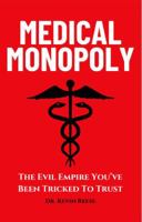 Medical Monopoly: The Evil Empire That You’ve Been Tricked to Trust B0DP7BTBRL Book Cover