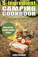 5 Ingredient Camping Cookbook: Foil Packet Grilling Campfire Cooking Dutch Oven 172038200X Book Cover