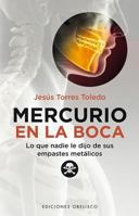 Mercurio en la Boca: Lo Que Nadie Le Dijo de Sus Empastes Metalicos 8497778448 Book Cover
