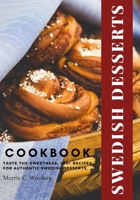 Swedish Desserts Cookbook: Taste the Sweetness: 300+ Recipes for Authentic Swedish Desserts. B0CKN9QF1K Book Cover