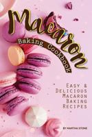 Macaron Baking Cookbook: Easy Delicious Macaron Baking Recipes 1717094937 Book Cover