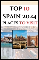Top 10 Spain 2024 Places to Visit (Colorful Guide) B0CQG3S68S Book Cover