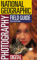 The National Geographic Field Guide to Photography: Digital 0792261887 Book Cover