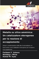 Metallo su silice amminica: Un catalizzatore eterogeneo per la reazione di accoppiamento (Italian Edition) 6209430686 Book Cover