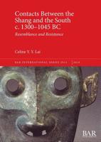 Contacts Between the Shang and the South C. 1300-1045 BC: Resemblance and Resistance 1407316052 Book Cover