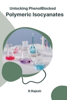 Unlocking PhenolBlocked Polymeric Isocyanates 1805299816 Book Cover