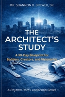 The Architect's Study: A 30-Day Blueprint for Builders, Creators, and Visionaries (A Rhythm Parq Leadership Series) B0GZ7XWWVV Book Cover