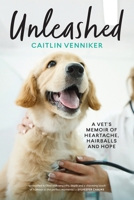Unleashed: A Vet's Memoir of Heartache, Hairballs and Hope 1770109897 Book Cover