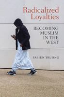 Radicalized Loyalties: Becoming Muslim in the West 1509519343 Book Cover