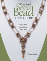 Creative Seed Bead Connections: Using Wire, Jump Rings, and Chain 0871164795 Book Cover