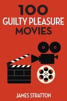 100 Guilty Pleasure Movies 1457555883 Book Cover