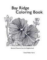 Bay Ridge Coloring Book: Botanical Treasures from the Neighborhood B08K41XS49 Book Cover
