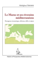 Le Maroc et ses riverains méditerranéens: Emergence économique, réformes, défis et enjeux (Histoire Et Perspectives Méditerranéennes) (French Edition) 234316567X Book Cover