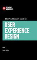 The Practitioner's Guide to User Experience Design 1455548588 Book Cover