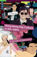 Hong Kong Pop Culture in the 1980s: A Decade of Splendour 946372866X Book Cover