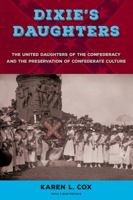 Dixie's Daughters: The United Daughters of the Confederacy and the Preservation of Confederate Culture 0813064139 Book Cover
