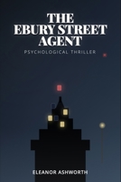 The Ebury Stret Agent: A masterful psychological thriller B0FJ78HT95 Book Cover