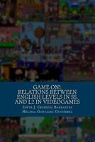 Game On!: Relations between English proficiency in students and L2 in Videogames 1718600321 Book Cover