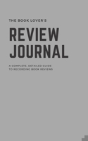 The Book Lover's Book Review Journal, a Complete Detailed Guide to Recording Book Reviews, 8x5 : Designed for Book Lovers, Book Reviewers, and Those Wanting to Retain More of What They Read 1652427376 Book Cover