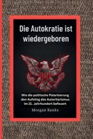 Die Autokratie ist wiedergeboren: Wie die politische Polarisierung den Aufstieg des Autoritarismus im 21. Jahrhundert befeuert (German Edition) B0G6MC2QGR Book Cover