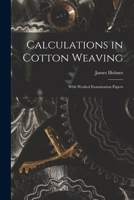 Calculations in Cotton Weaving: With Worked Examination Papers 1015139671 Book Cover