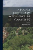 A Pocket Dictionary, Welsh-english, Volumes 1-2 1017491607 Book Cover