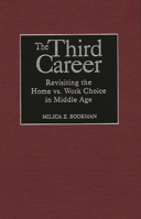 The Third Career: Revisiting the Home vs. Work Choice in Middle Age 0275968111 Book Cover