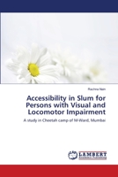 Accessibility in Slum for Persons with Visual and Locomotor Impairment: A study in Cheetah camp of M-Ward, Mumbai 3659207470 Book Cover