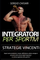 Integratori per sportivi: Strategie Vincenti: Scopri come prestazioni, massa, definizione, salute, energia e anti aging si uniscono nella scienza ... massa e definizione) (Italian Edition) B0CS8SX589 Book Cover