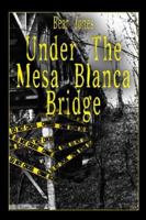 Under the Mesa Blanca Bridge 1413767087 Book Cover