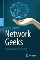 Network Geeks: How They Built the Internet 1447150244 Book Cover