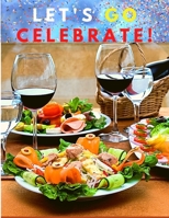 Let's go celebrate!: A Cookbook of Delicious Recipes for Special Moments 1803896760 Book Cover