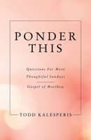 Ponder This: Questions For More Thoughtful Sundays - Gospel of Matthew 1664282610 Book Cover