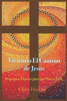 Viviendo El Camino de Jesús: Principios Diarios para una Nueva Vida B0BFDNK8SB Book Cover