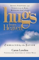 Hugs from Heaven: Embraced by the Savior: Sayings, Scriptures, and Stories from the Bible Revealing God's Love (Hugs from Heaven) 1878990918 Book Cover