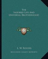 The Inspired Life And Universal Brotherhood 1425464688 Book Cover