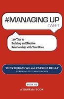 #MANAGING UP tweet Book01: 140 Tips to Building an Effective Relationship with Your Boss 1616990902 Book Cover