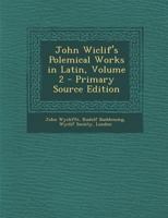 John Wiclif's Polemical Works in Latin; Volume 2 1017651558 Book Cover